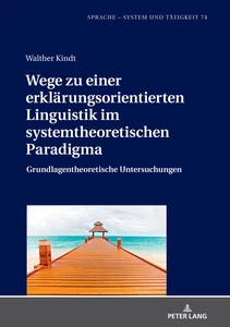 Title: Wege zu einer erklärungsorientierten Linguistik im systemtheoretischen Paradigma