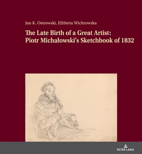 Title: The Late Birth of a Great Artist: Piotr Michałowski’s Sketchbook of 1832