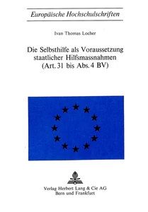 Title: Die Selbsthilfe als Voraussetzung staatlicher Hilfsmassnahmen- (Art. 31 bis Abs. 4 BV)