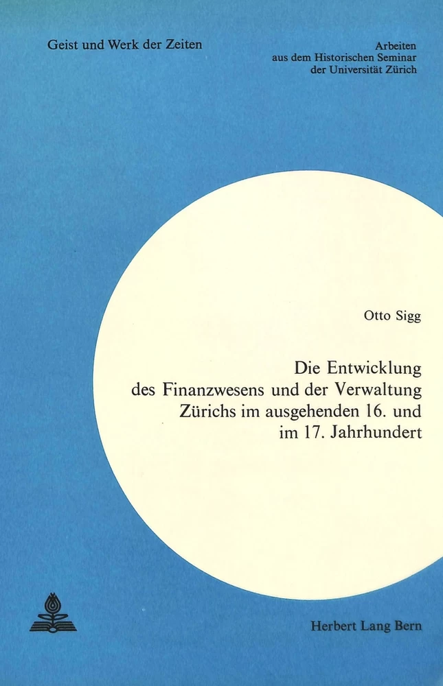 Titel: Die Entwicklung des Finanzwesens und der Verwaltung Zürichs im ausgehenden 16. und im 17. Jahrhundert