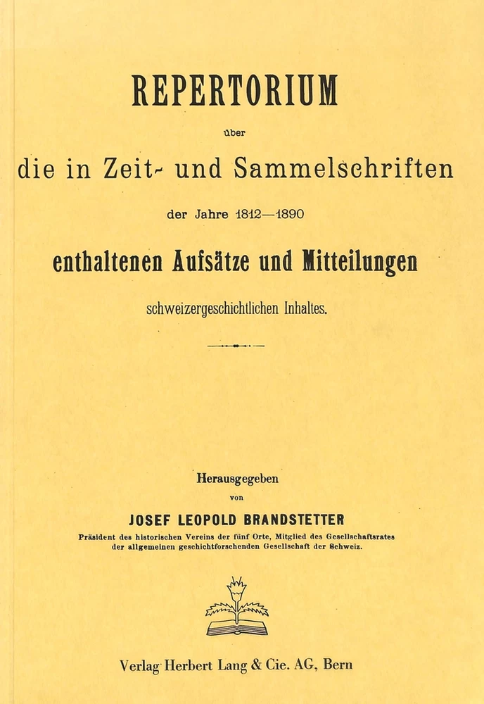 Titel: Repertorium über die in Zeit- und Sammelschriften der Jahre 1812-1890 enthaltenen Aufsätze und Mitteilungen schweizergeschichtlichen Inhalts