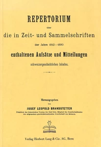 Title: Repertorium über die in Zeit- und Sammelschriften der Jahre 1812-1890 enthaltenen Aufsätze und Mitteilungen schweizergeschichtlichen Inhalts