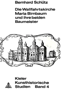 Title: Die Wallfahrtskirche Maria Birnbaum und ihre beiden Baumeister