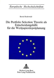 Titel: Die Portfolio Selection Theorie als Entscheidungshilfe für die Wertpapierdepotplanung