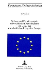 Titel: Stellung und Entwicklung der schweizerischen Papierindustrie im Lichte der wirtschaftlichen Integration Europas