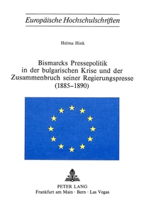 Titel: Bismarcks Pressepolitik in der bulgarischen Krise und der Zusammenbruch seiner Regierungspresse (1885-1890)