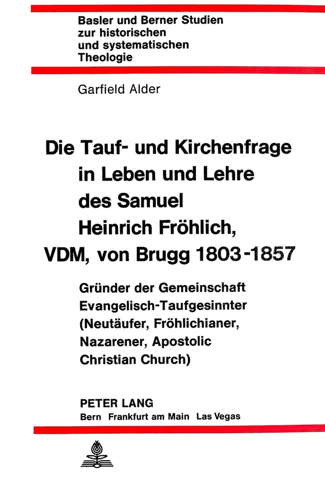 Titel: Die Tauf- und Kirchenfrage in Leben und Lehre des Samuel Heinrich Fröhlich, VDM, von Brugg 1803-1857