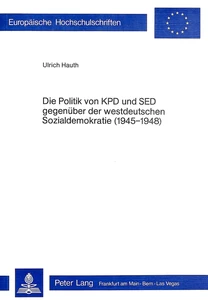 Titel: Die Politik der KPD und SED gegenüber der westdeutschen Sozialdemokratie (1945-1948)