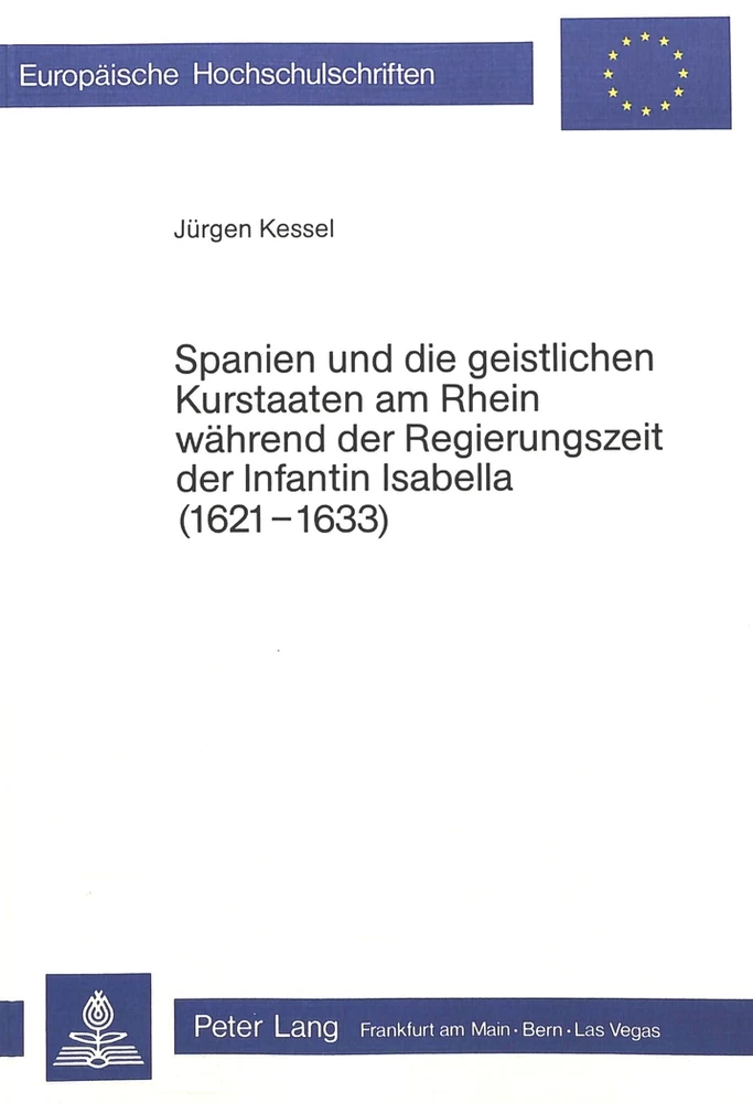 Titel: Spanien und die geistlichen Kurstaaten am Rhein während der Regierungszeit der Infantin Isabella (1621-1633)