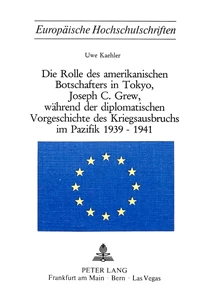 Title: Die Rolle des amerikanischen Botschafters in Tokyo, Joseph C. Grew, während der diplomatischen Vorgeschichte des Kriegsausbruchs im Pazifik 1939-1941