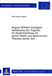 Titel: August Wilhelm Schlegels Auffassung der Tragödie im Zusammenhang mit seiner Poetik und Ästhetischen Theorien seiner Zeit