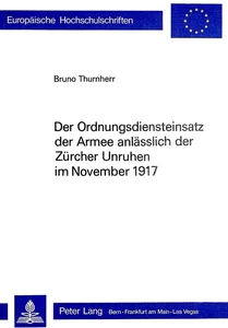 Titel: Der Ordnungsdiensteinsatz der Armee anlässlich der Zürcher Unruhen im November 1917