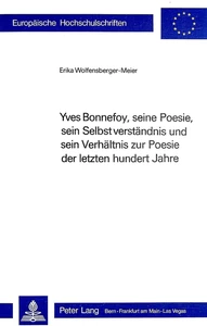 Titel: Yves Bonnefoy, seine Poesie, sein Selbstverständnis und sein Verhältnis zur Poesie der letzten hundert Jahre