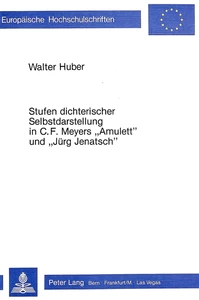 Titel: Stufen dichterischer Selbstdarstellung in C.F. Meyers «Amulett» und «Jürg Jenatsch»