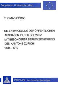 Title: Die Entwicklung der öffentlichen Ausgaben in der Schweiz mit besonderer Berücksichtigung des Kantons Zürich 1860-1910