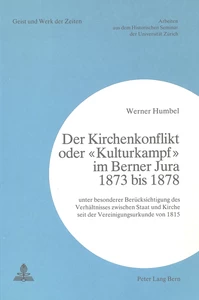 Titel: Der Kirchenkonflikt oder «Kulturkampf» im Berner Jura 1873 bis 1878
