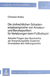 Titel: Die zivilrechtlichen Schadenersatzansprüche von Amateur- und Berufssportlern für Verletzungen beim Fussballspiel