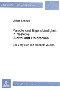 Titel: Parodie und Eigenständigkeit in Nestroys «Judith und Holofernes»