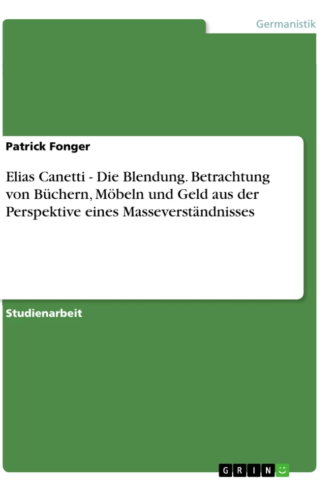 Título: Elias Canetti - Die Blendung. Betrachtung von Büchern, Möbeln und Geld aus der Perspektive eines Masseverständnisses