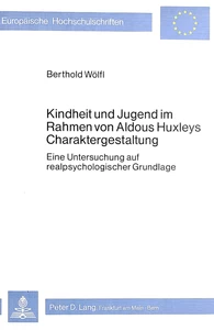Title: Kindheit und Jugend im Rahmen von Aldous Huxleys Charaktergestaltung