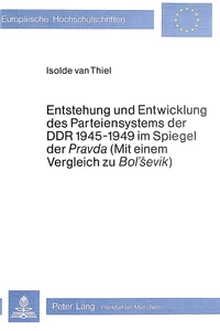 Titel: Entstehung und Entwicklung des Parteiensystems der DDR 1945-1949 im Spiegel der «Pravda» (mit einem Vergleich zu «Bol'Sevik»)