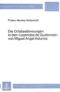 Titel: Die Ortsbestimmungen in den Leyendas de Guatemala von Miguel Angel Asturias