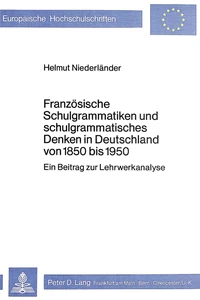 Titel: Französische Schulgrammatiken und schulgrammatisches Denken in Deutschland von 1850 bis 1950