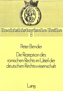 Title: Die Rezeption des Römischen Rechts im Urteil der deutschen Rechtswissenschaft