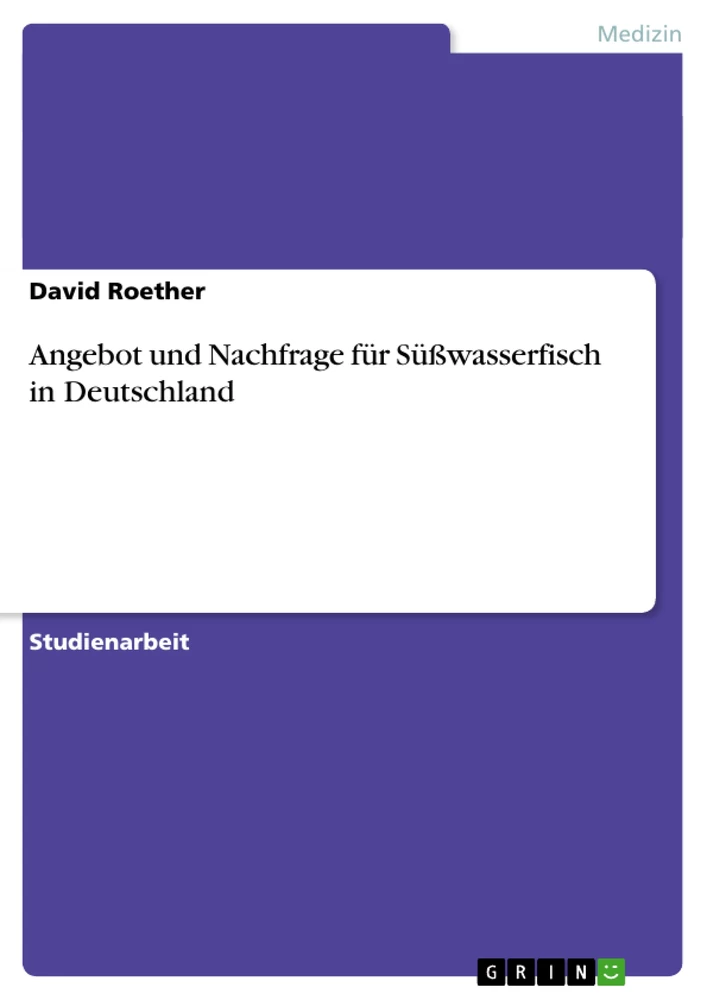 Titel: Angebot und Nachfrage für Süßwasserfisch in Deutschland