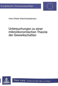 Titel: Untersuchungen zu einer mikroökonomischen Theorie der Gewerkschaften