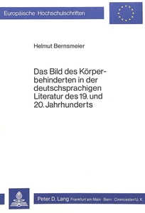 Titel: Das Bild des Körperbehinderten in der deutschsprachigen Literatur des 19. und 20. Jahrhunderts
