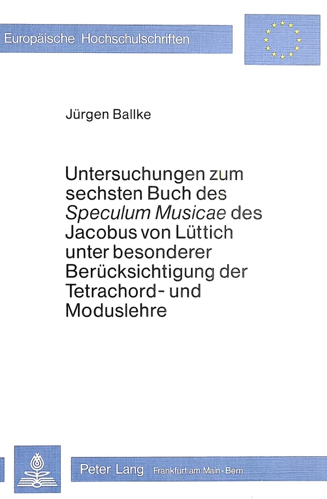 Titel: Untersuchungen zum Sechsten Buch des «speculum musicae» des Jacobus von Lüttich unter besonderer Berücksichtigung der Tetrachord- und Moduslehre