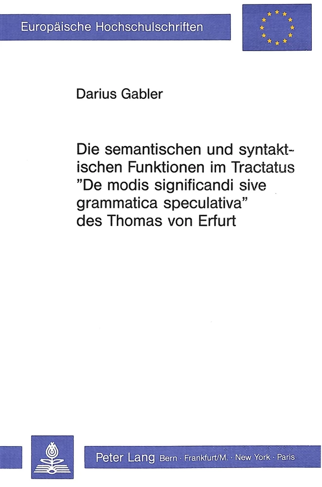 Titel: Die semantischen und syntaktischen Funktionen im Tractatus «De modis significandi sive grammatica speculativa» des Thomas von Erfurt