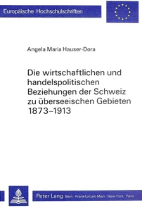 Titel: Die wirtschaftlichen und handelspolitischen Beziehungen der Schweiz zu überseeischen Gebieten 1873-1913