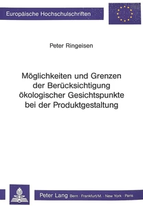 Titel: Möglichkeiten und Grenzen der Berücksichtigung ökologischer Gesichtspunkte bei der Produktgestaltung