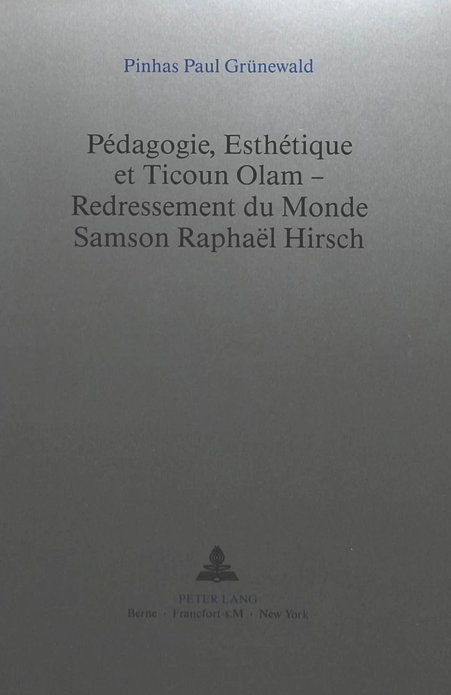 Titre: Pédagogie, Esthétique et Ticoun Olam - Redressement du Monde:- Samson Raphaël Hirsch