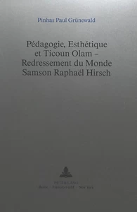 Title: Pédagogie, Esthétique et Ticoun Olam - Redressement du Monde:- Samson Raphaël Hirsch