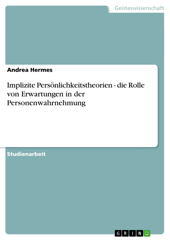 Titel: Implizite Persönlichkeitstheorien - die Rolle von Erwartungen in der Personenwahrnehmung