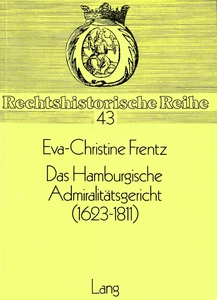 Title: Das Hamburgische Admiralitätsgericht (1623-1811)