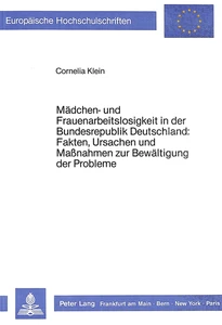 Titel: Mädchen- und Frauenarbeitslosigkeit in der Bundesrepublik Deutschland: Fakten, Ursachen und Massnahmen zur Bewältigung der Probleme