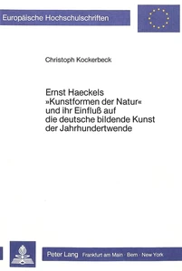 Title: Ernst Haeckels «Kunstformen der Natur» und ihr Einfluss auf die deutsche bildende Kunst der Jahrhundertwende