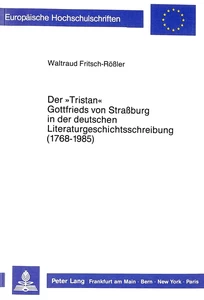 Title: Der «Tristan» Gottfrieds von Straßburg in der deutschen Literaturgeschichtsschreibung (1768-1985)