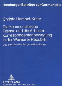 Title: Die kommunistische Presse und die Arbeiterkorrespondentenbewegung  in der Weimarer Republik