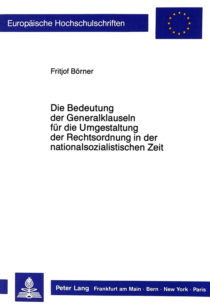 Titel: Die Bedeutung der Generalklauseln für die Umgestaltung der Rechtsordnung in der nationalsozialistischen Zeit