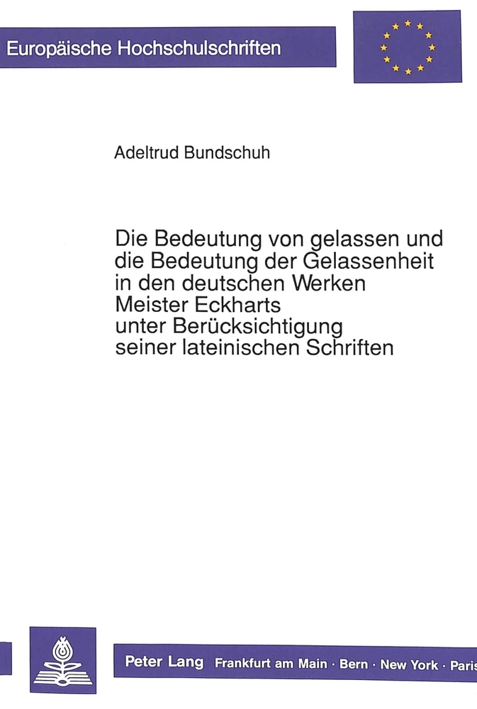 Titel: Die Bedeutung von gelassen und die Bedeutung der Gelassenheit in den deutschen Werken Meister Eckharts unter Berücksichtigung seiner lateinischen Schriften