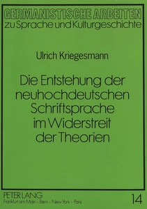 Title: Die Entstehung der neuhochdeutschen Schriftsprache im Widerstreit der Theorien