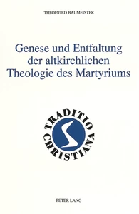 Title: Genese und Entfaltung der altkirchlichen Theologie des Martyriums