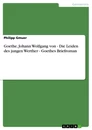 Titel: Goethe, Johann Wolfgang von - Die Leiden des jungen Werther - Goethes Briefroman