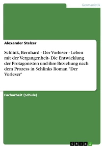 Titel: Schlink, Bernhard - Der Vorleser - Leben mit der Vergangenheit- Die Entwicklung der Protagonisten und ihre Beziehung nach dem Prozess in Schlinks Roman "Der Vorleser"