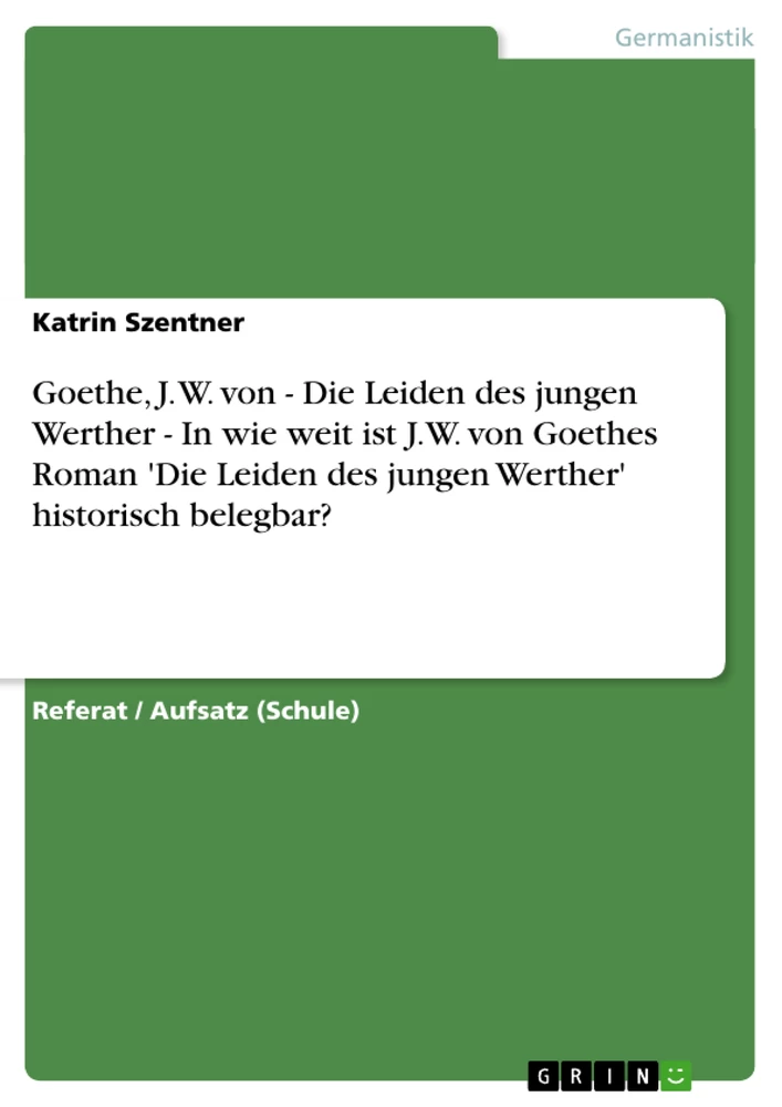 Titre: Goethe, J. W. von - Die Leiden des jungen Werther - In wie weit ist J.W. von Goethes Roman 'Die Leiden des jungen Werther' historisch belegbar?